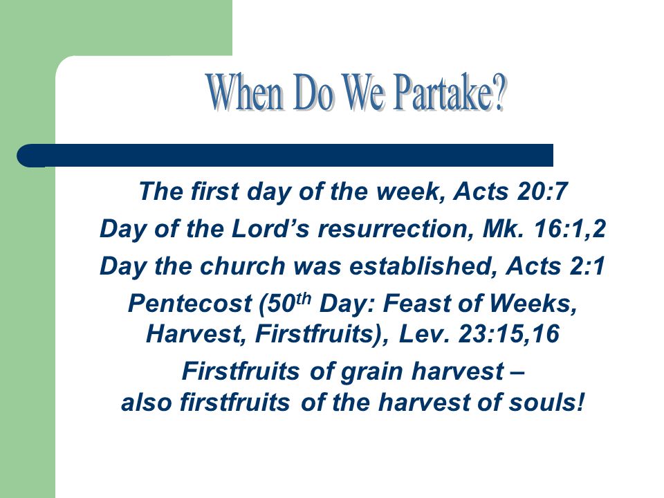 The first day of the week, Acts 20:7 Day of the Lord’s resurrection, Mk.