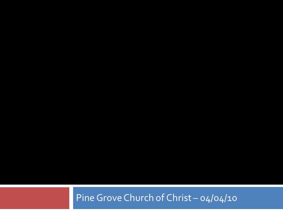 Pine Grove Church of Christ – 04/04/10