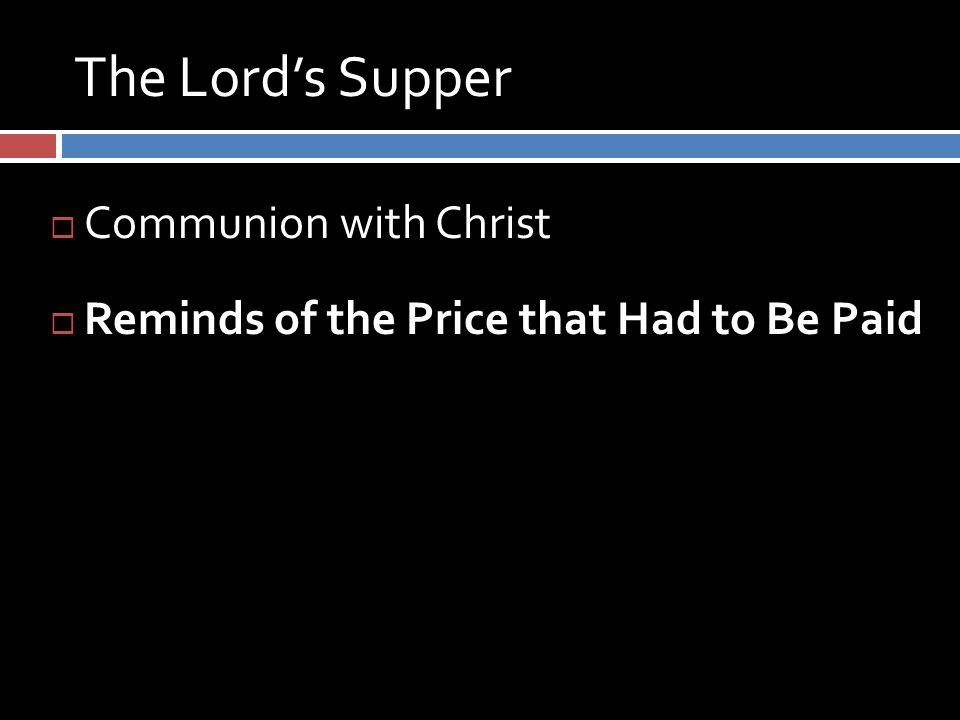 The Lord’s Supper  Communion with Christ  Reminds of the Price that Had to Be Paid