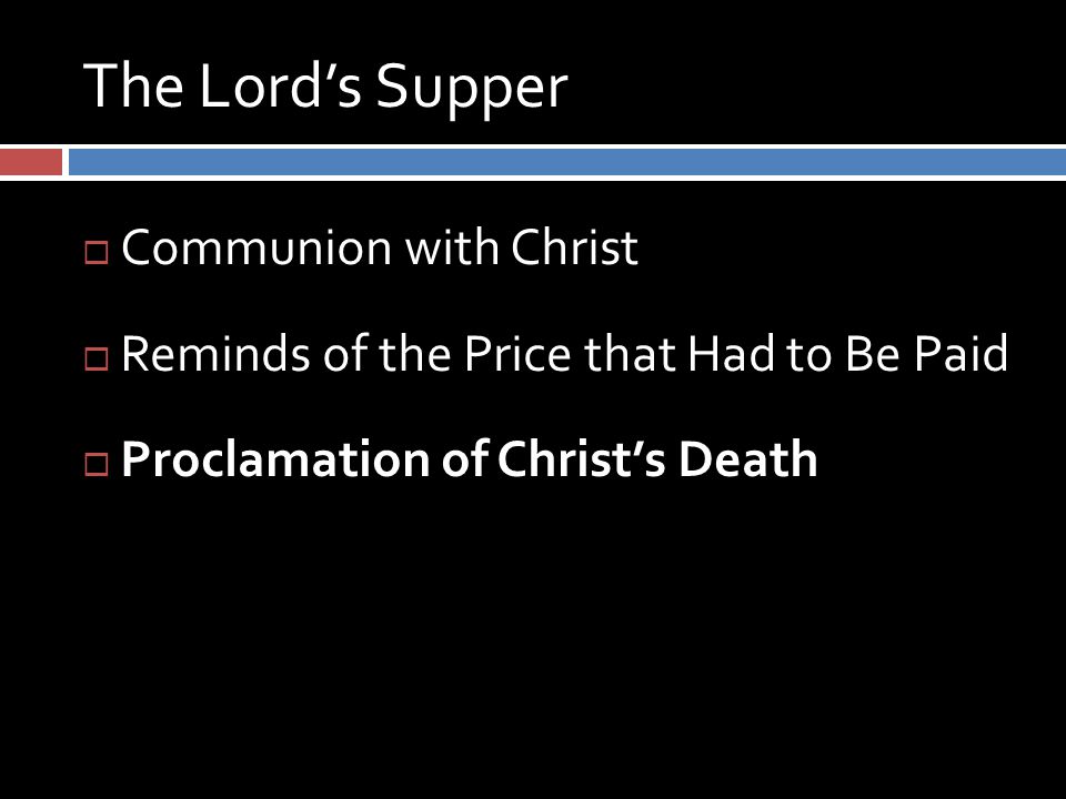 The Lord’s Supper  Communion with Christ  Reminds of the Price that Had to Be Paid  Proclamation of Christ’s Death