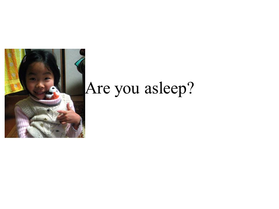 Are you asleep
