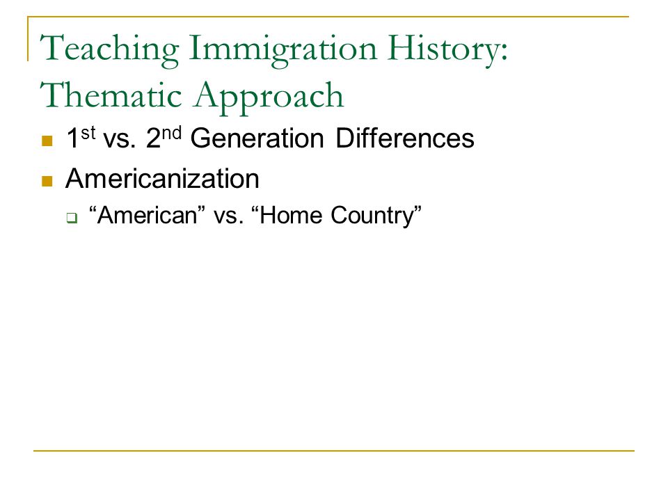 Teaching Immigration History: Thematic Approach 1 st vs.