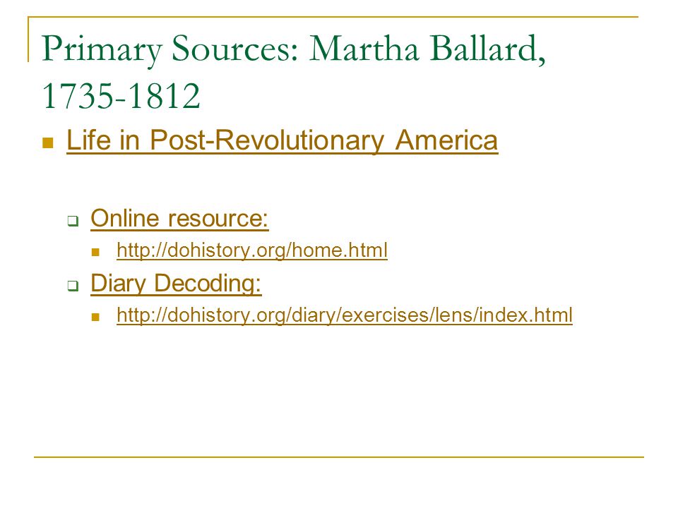 Primary Sources: Martha Ballard, Life in Post-Revolutionary America  Online resource: Online resource:    Diary Decoding: Diary Decoding: