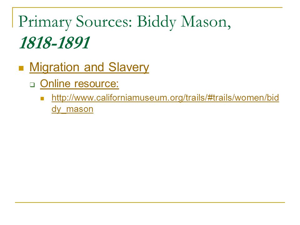 Primary Sources: Biddy Mason, Migration and Slavery  Online resource: Online resource:   dy_mason   dy_mason