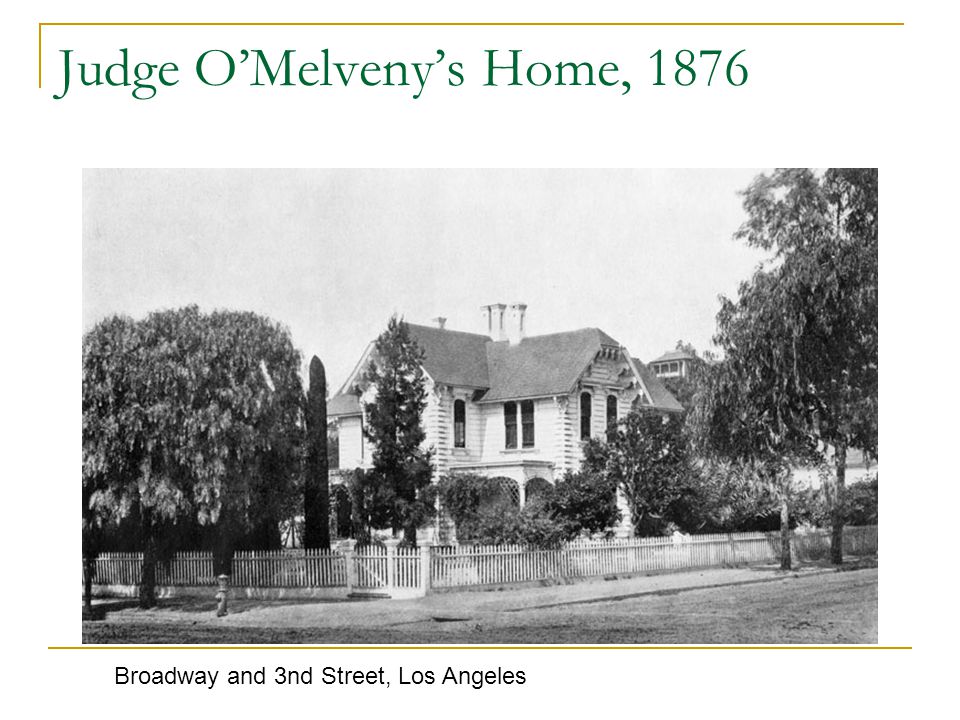 Judge O’Melveny’s Home, 1876 Broadway and 3nd Street, Los Angeles