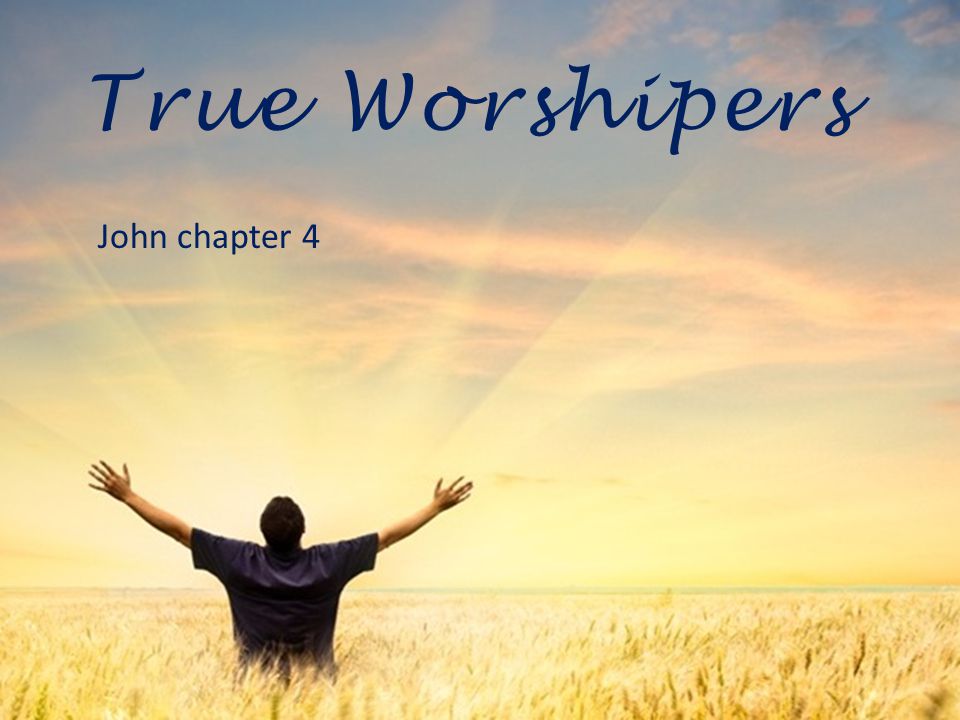 John chapter 4 True Worshipers