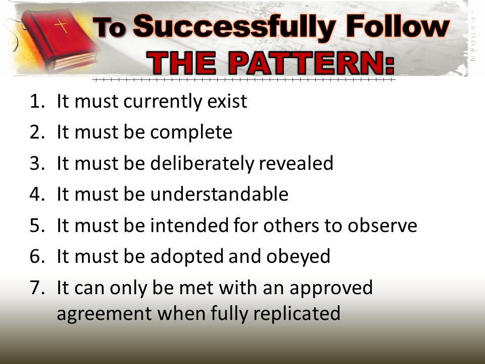 1.It must currently exist 2.It must be complete 3.It must be deliberately revealed 4.It must be understandable 5.It must be intended for others to observe 6.It must be adopted and obeyed 7.It can only be met with an approved agreement when fully replicated