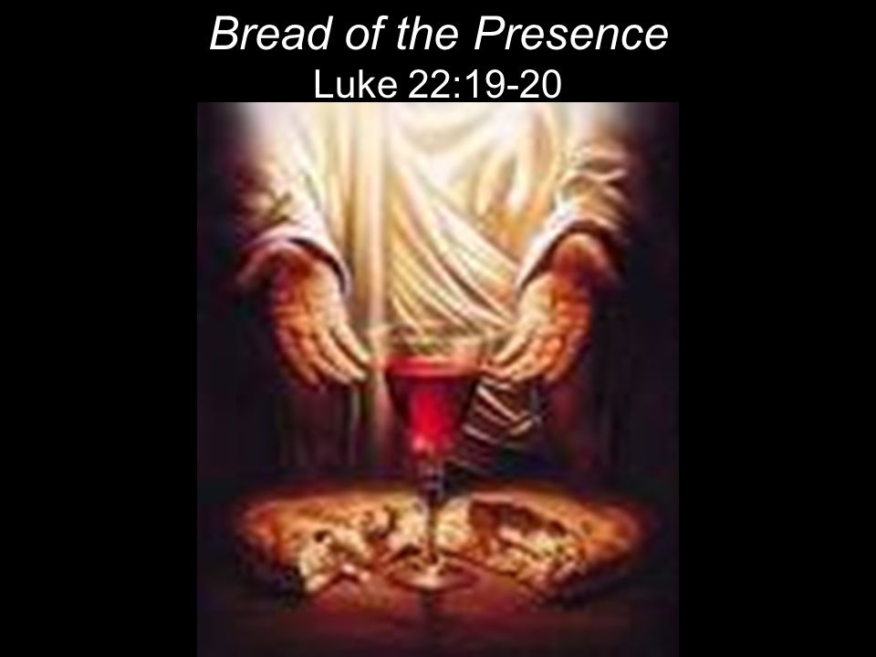 Bread of the Presence Luke 22:19-20