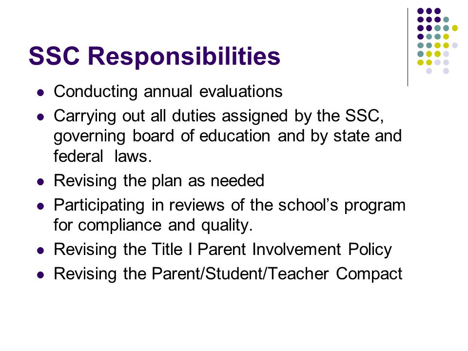 SSC Responsibilities Conducting annual evaluations Carrying out all duties assigned by the SSC, governing board of education and by state and federal laws.