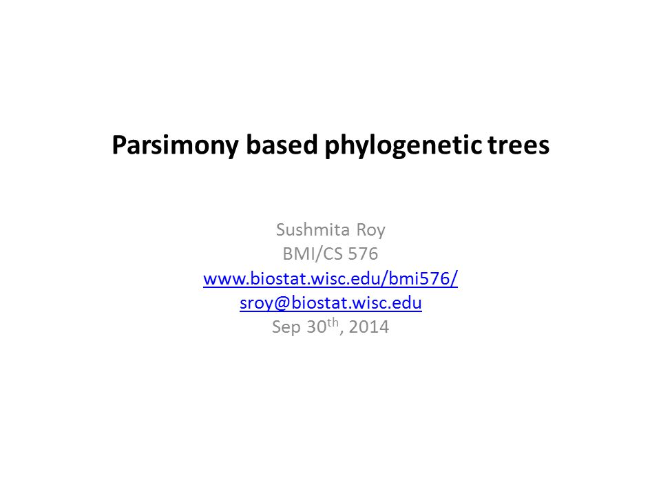 Parsimony based phylogenetic trees Sushmita Roy BMI/CS Sep 30 th, 2014
