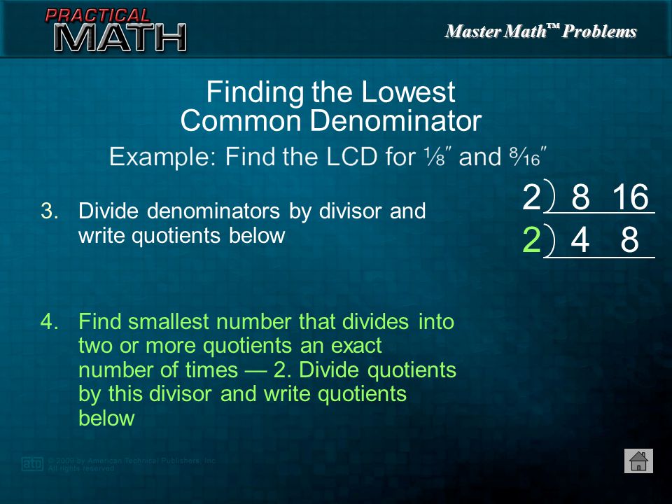 Master Math ™ Problems 3.Divide denominators by divisor and write quotients below Finding the Lowest Common Denominator