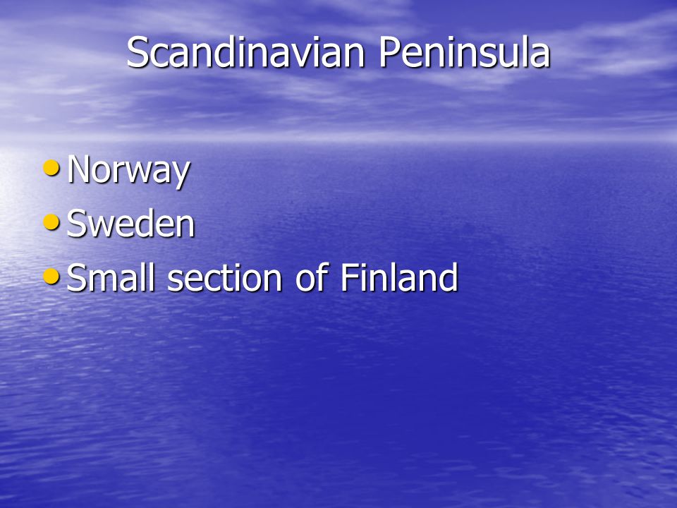 Scandinavian Peninsula Norway Norway Sweden Sweden Small section of Finland Small section of Finland