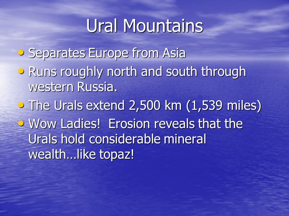 Ural Mountains Separates Europe from Asia Separates Europe from Asia Runs roughly north and south through western Russia.