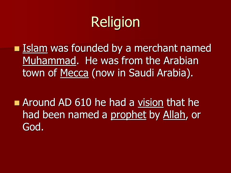 Religion Islam was founded by a merchant named Muhammad.