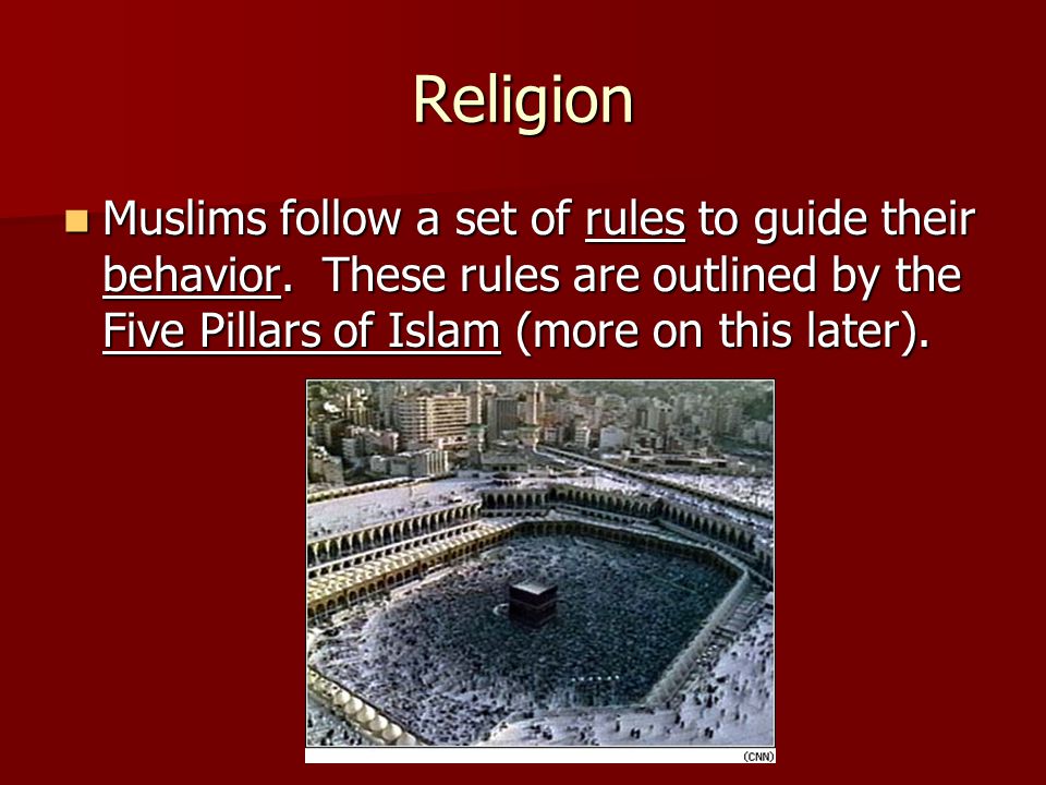 Religion Muslims follow a set of rules to guide their behavior.