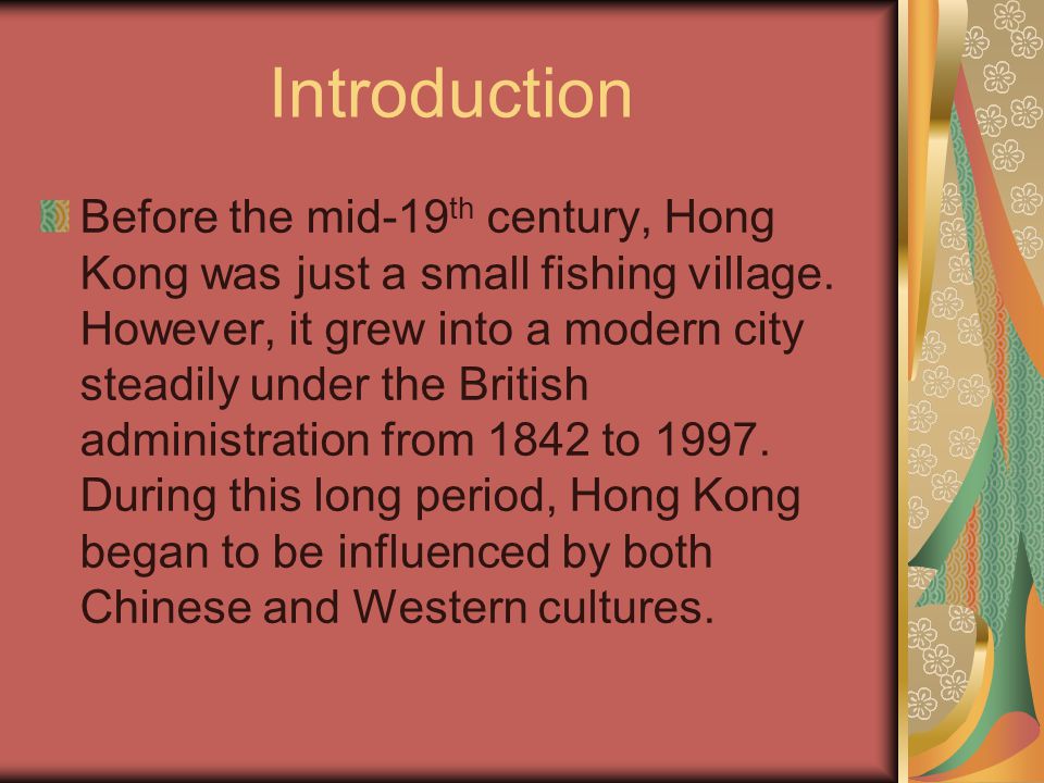 Introduction Before the mid-19 th century, Hong Kong was just a small fishing village.