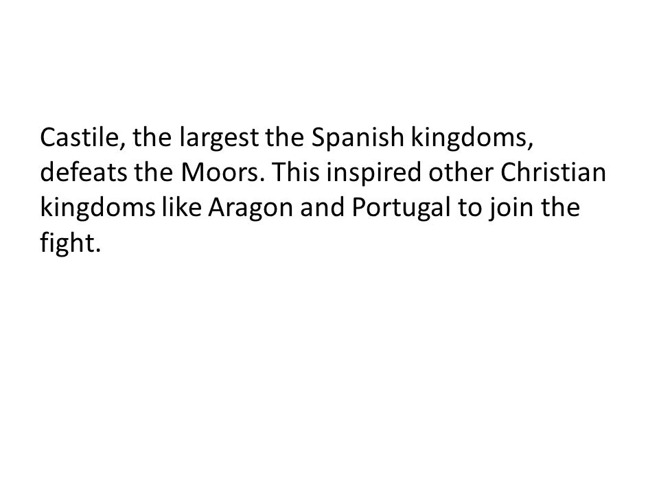 Castile, the largest the Spanish kingdoms, defeats the Moors.