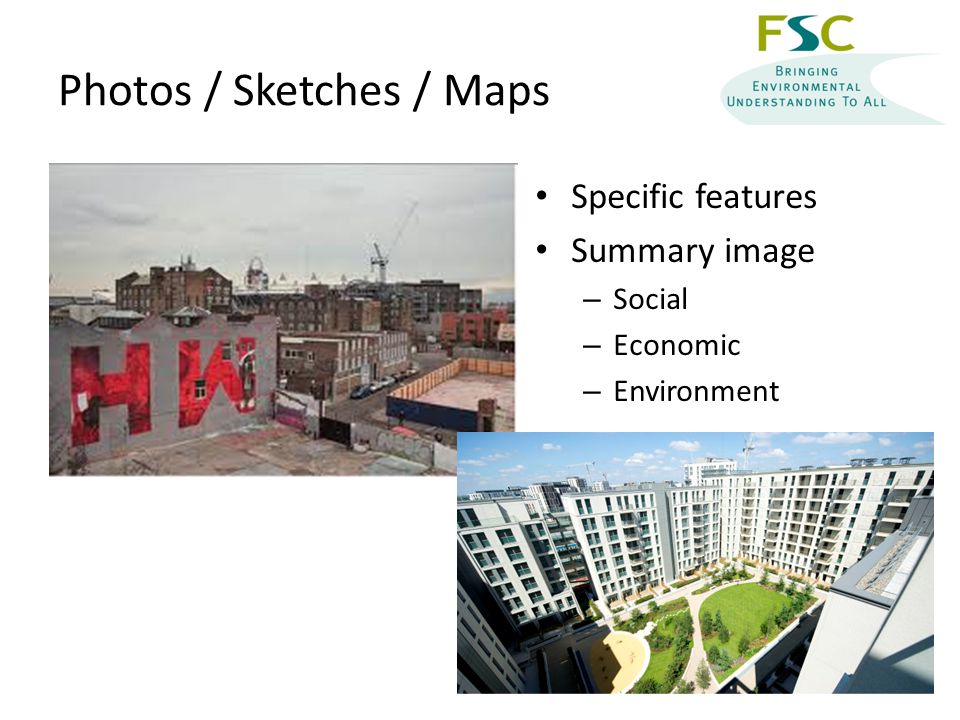 Photos / Sketches / Maps Specific features Summary image – Social – Economic – Environment