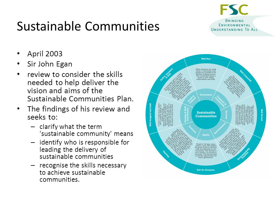 Sustainable Communities April 2003 Sir John Egan review to consider the skills needed to help deliver the vision and aims of the Sustainable Communities Plan.