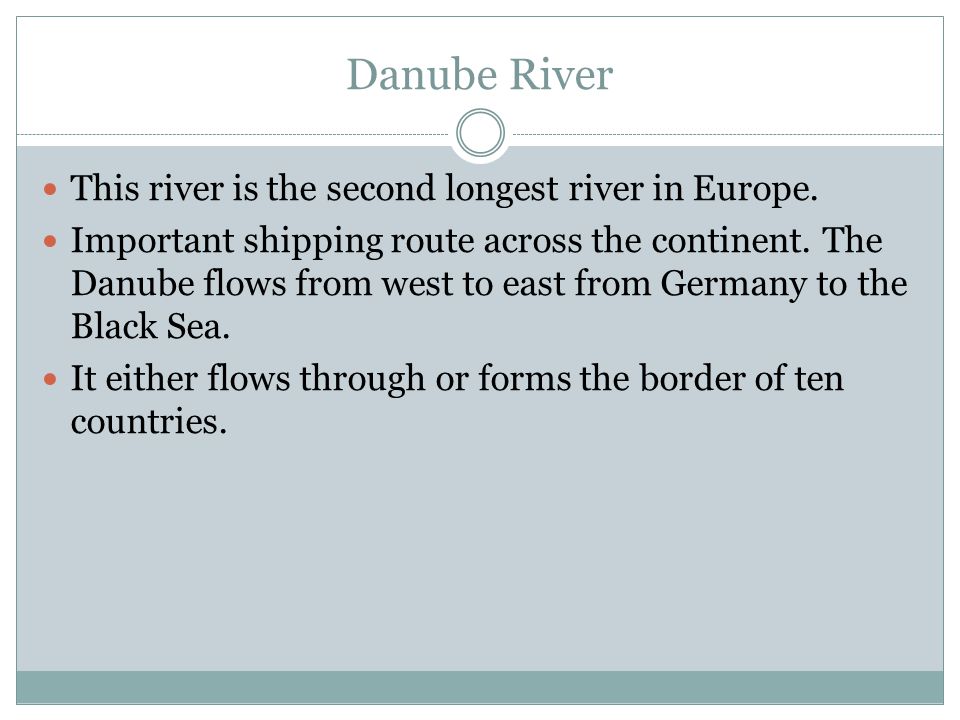 Danube River This river is the second longest river in Europe.