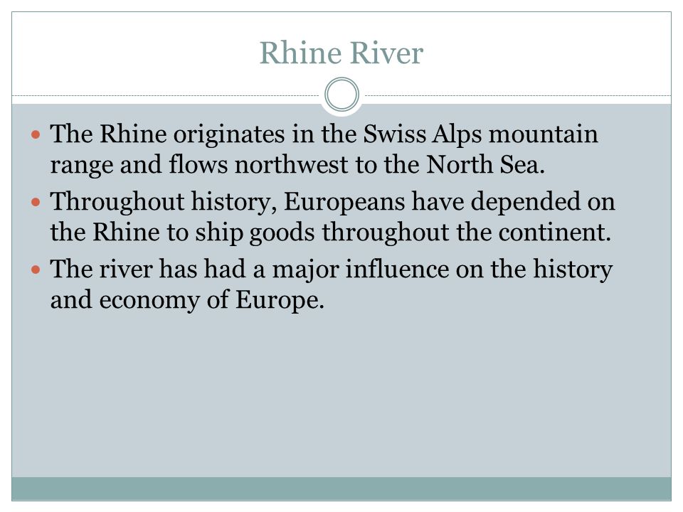 Rhine River The Rhine originates in the Swiss Alps mountain range and flows northwest to the North Sea.