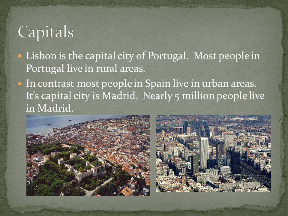 Lisbon is the capital city of Portugal. Most people in Portugal live in rural areas.
