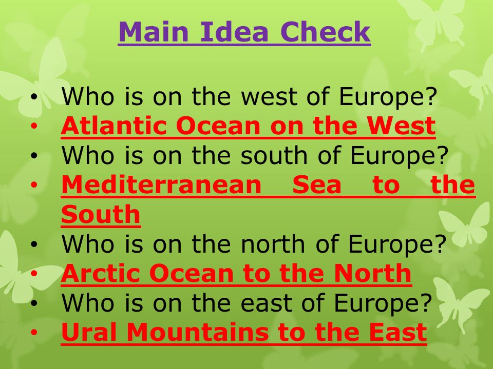 Who is on the west of Europe. Atlantic Ocean on the West Who is on the south of Europe.