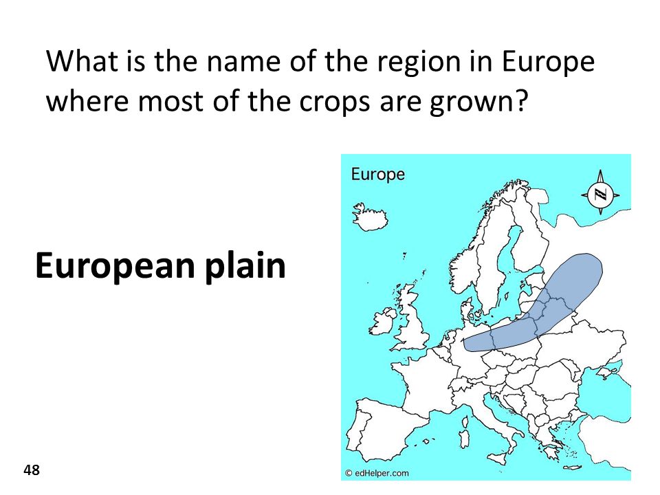 What is the name of the region in Europe where most of the crops are grown European plain 48