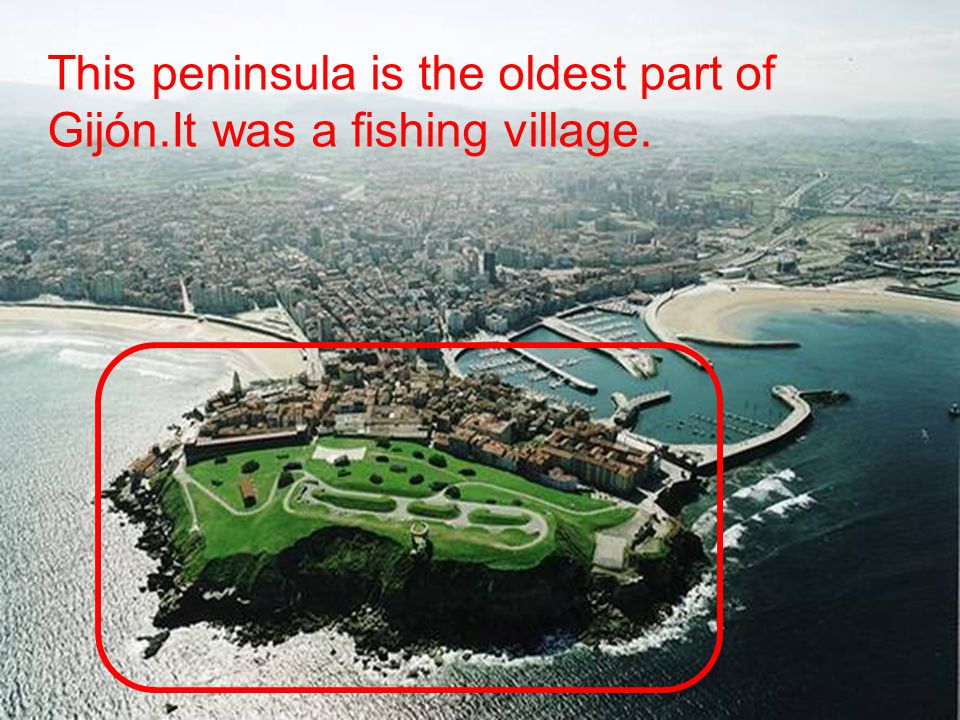 This peninsula is the oldest part of Gijón.It was a fishing village.