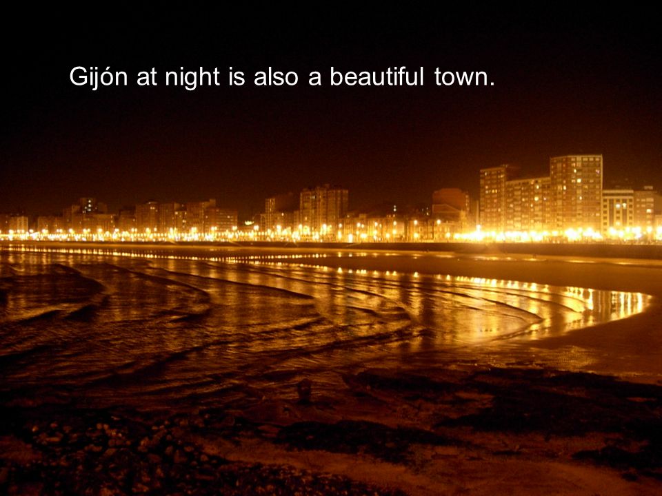 Gijón at night is also a beautiful town.