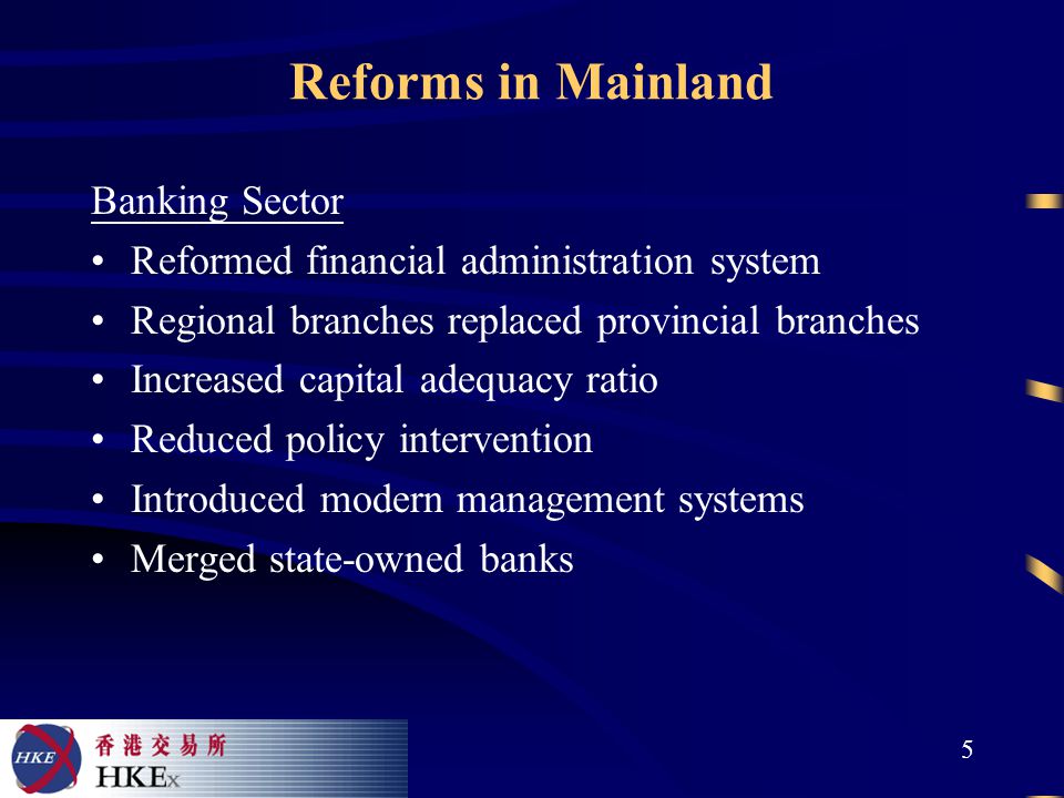5 Reforms in Mainland Banking Sector Reformed financial administration system Regional branches replaced provincial branches Increased capital adequacy ratio Reduced policy intervention Introduced modern management systems Merged state-owned banks