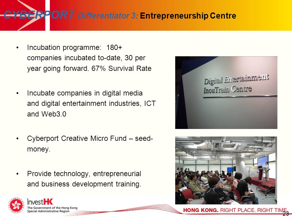 23 CYBERPORT Differentiator 3: Entrepreneurship Centre Incubation programme: 180+ companies incubated to-date, 30 per year going forward.