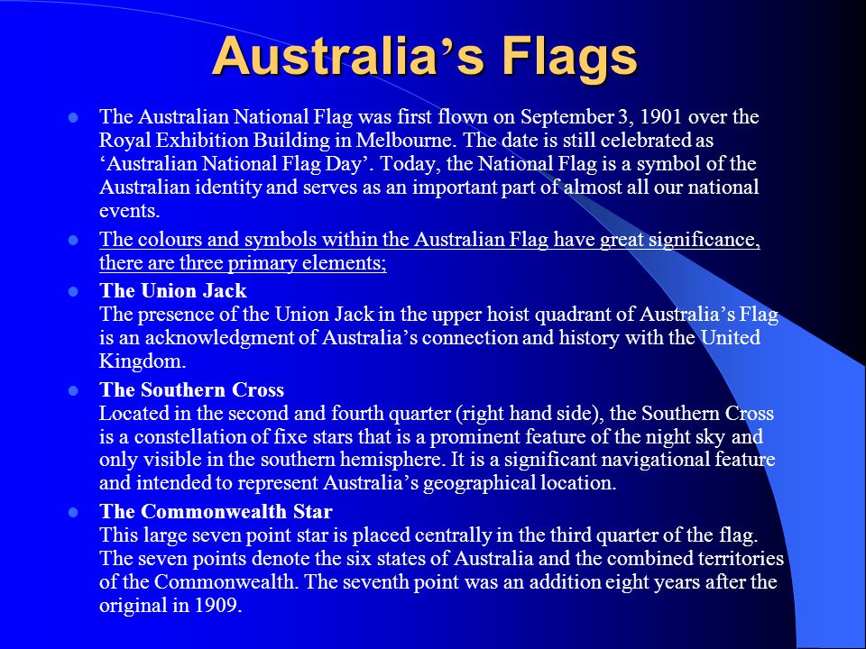 Australia ’ s Flags The Australian National Flag was first flown on September 3, 1901 over the Royal Exhibition Building in Melbourne.