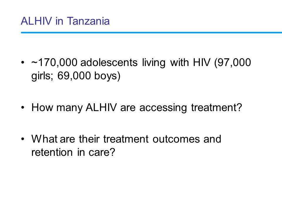 ALHIV in Tanzania ~170,000 adolescents living with HIV (97,000 girls; 69,000 boys) How many ALHIV are accessing treatment.