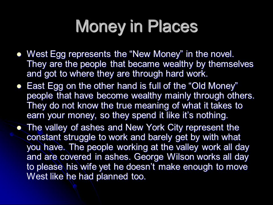 Money in Places West Egg represents the New Money in the novel.