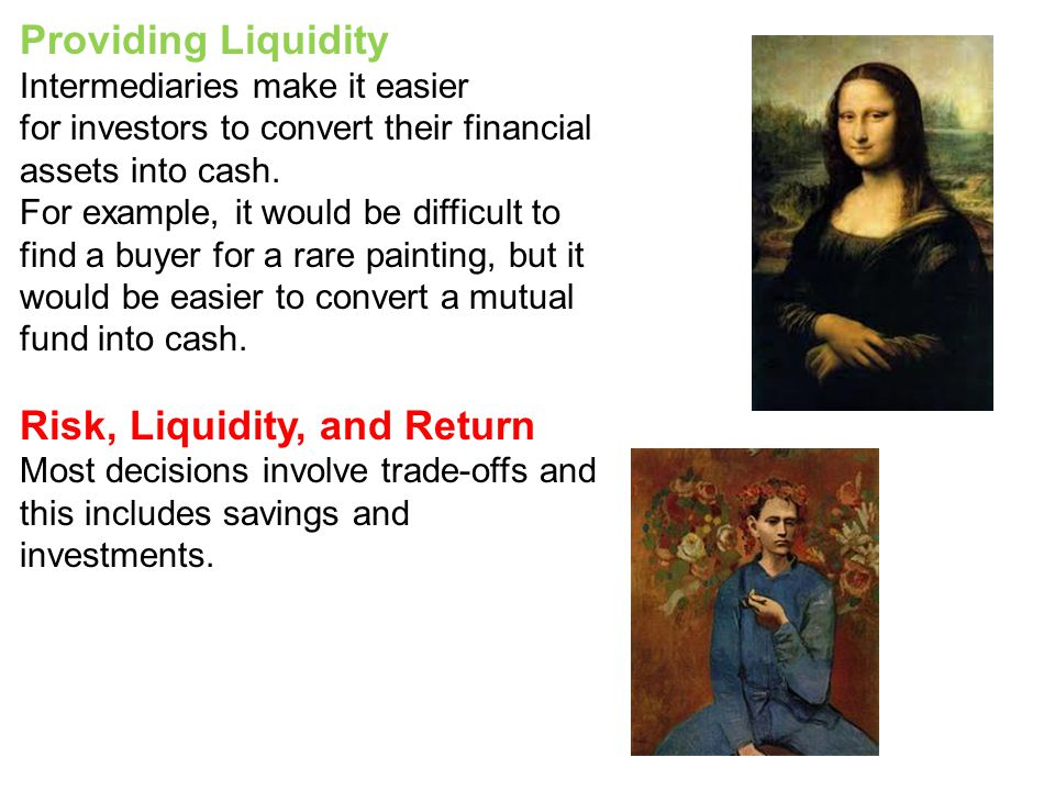 Providing Liquidity Intermediaries make it easier for investors to convert their financial assets into cash.