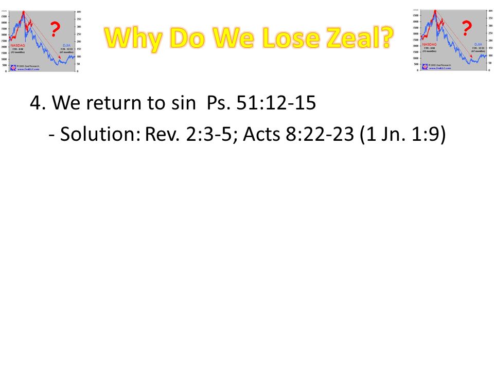 4. We return to sin Ps. 51: Solution: Rev. 2:3-5; Acts 8:22-23 (1 Jn. 1:9)
