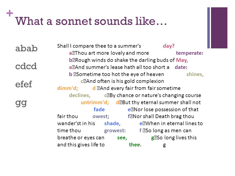 + What a sonnet sounds like… abab cdcd efef gg Shall I compare thee to a summer s day.