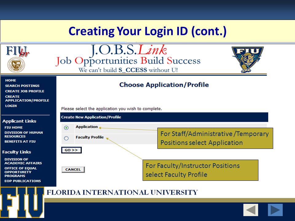 Creating Your Login ID (cont.) For Staff/Administrative /Temporary Positions select Application For Faculty/Instructor Positions select Faculty Profile
