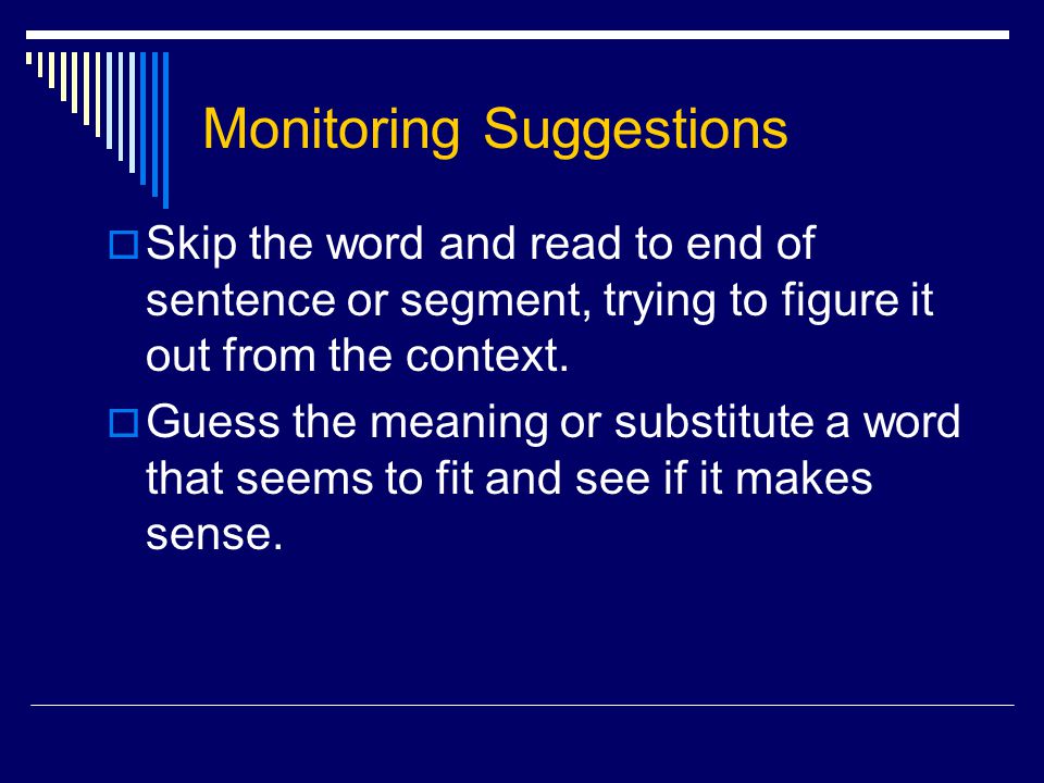 Monitoring Suggestions  Skip the word and read to end of sentence or segment, trying to figure it out from the context.