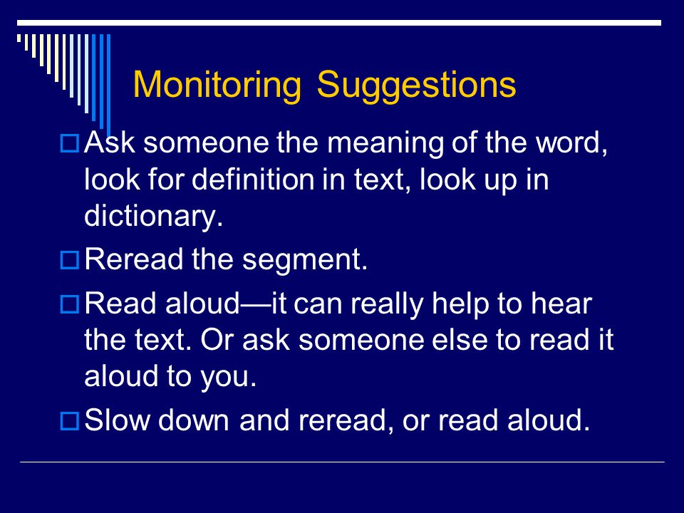 Monitoring Suggestions  Ask someone the meaning of the word, look for definition in text, look up in dictionary.