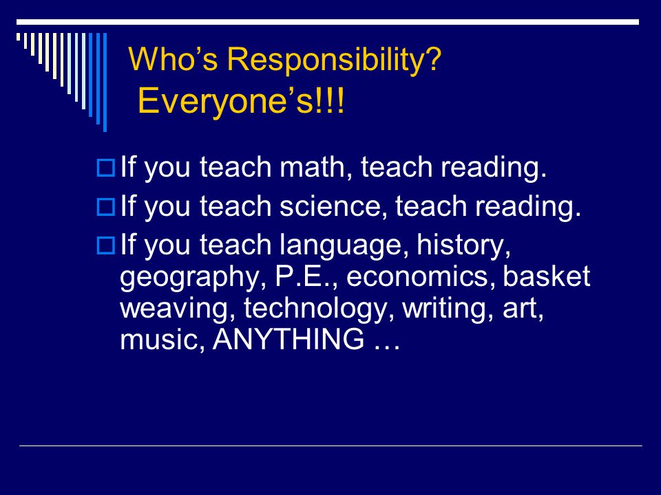 Who’s Responsibility. Everyone’s!!.  If you teach math, teach reading.