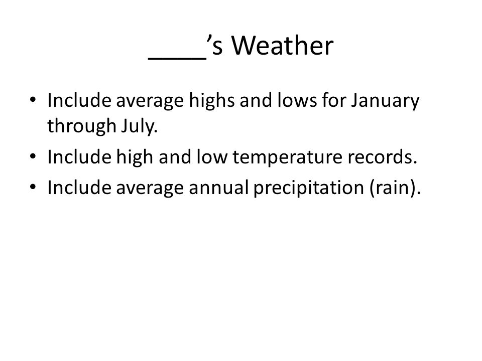____’s Weather Include average highs and lows for January through July.