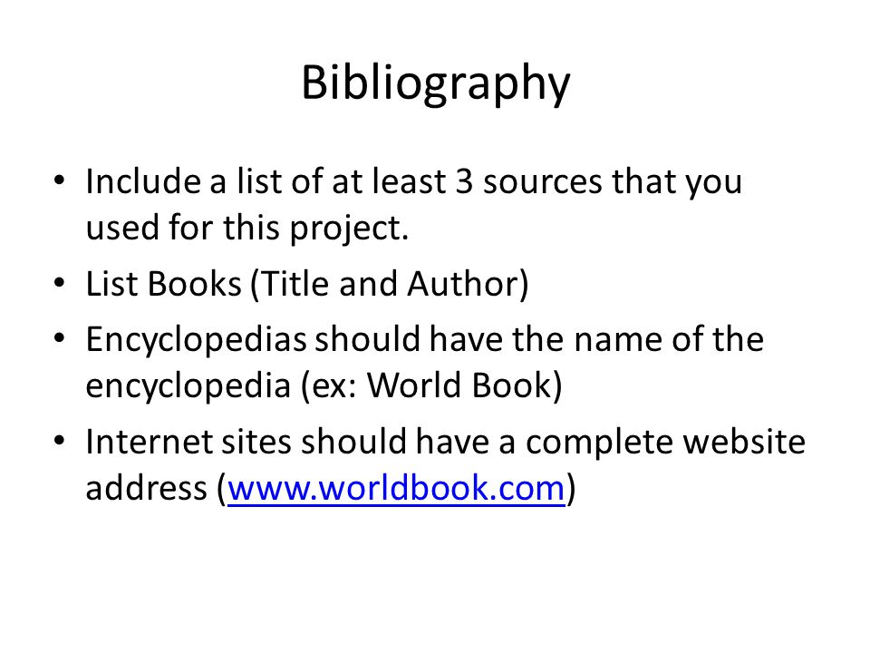 Bibliography Include a list of at least 3 sources that you used for this project.