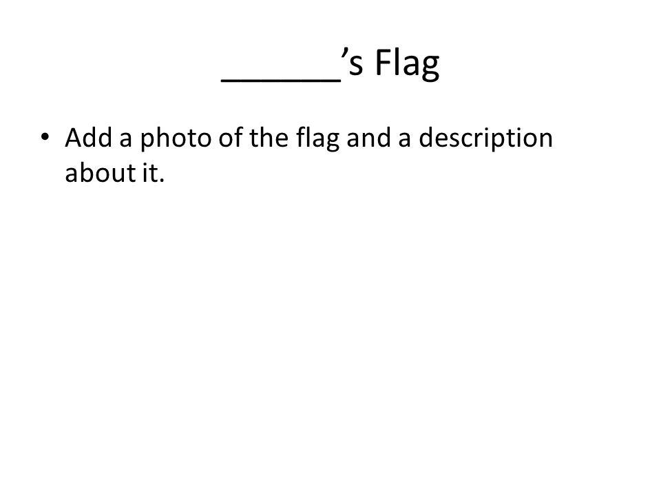 ______’s Flag Add a photo of the flag and a description about it.