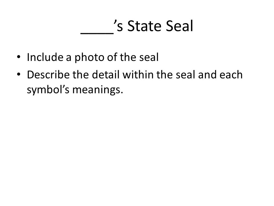 ____’s State Seal Include a photo of the seal Describe the detail within the seal and each symbol’s meanings.