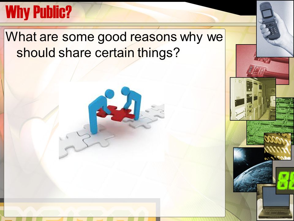 Why Public What are some good reasons why we should share certain things