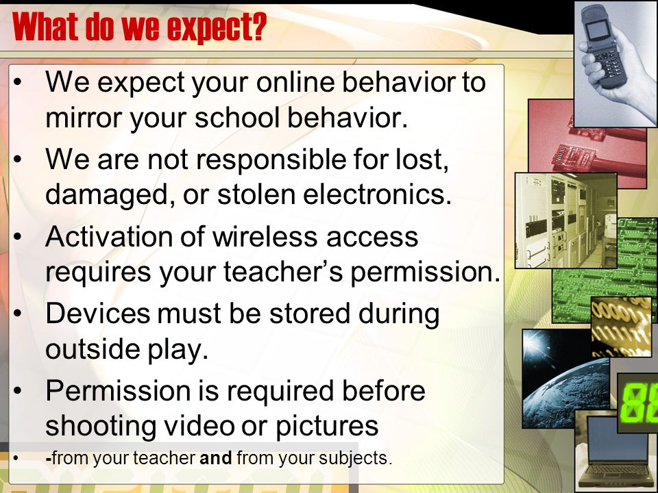 What do we expect. We expect your online behavior to mirror your school behavior.