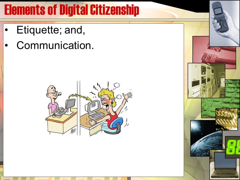 Elements of Digital Citizenship Etiquette; and, Communication.