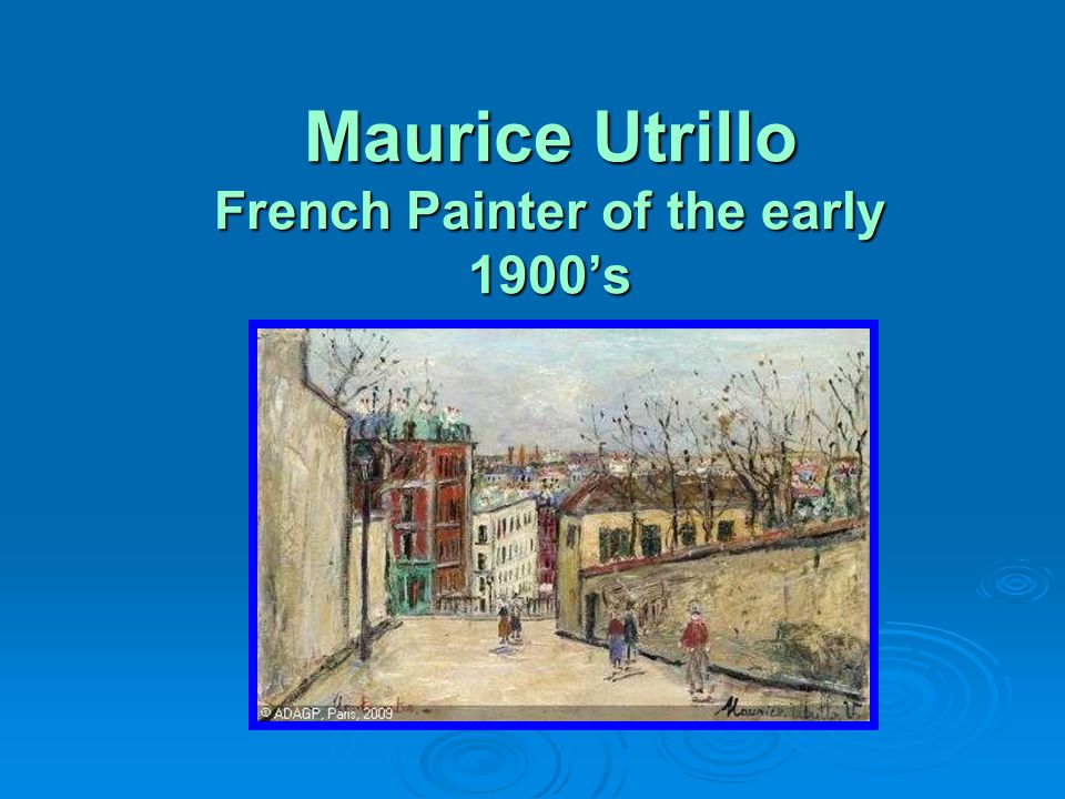 Maurice Utrillo French Painter of the early 1900’s